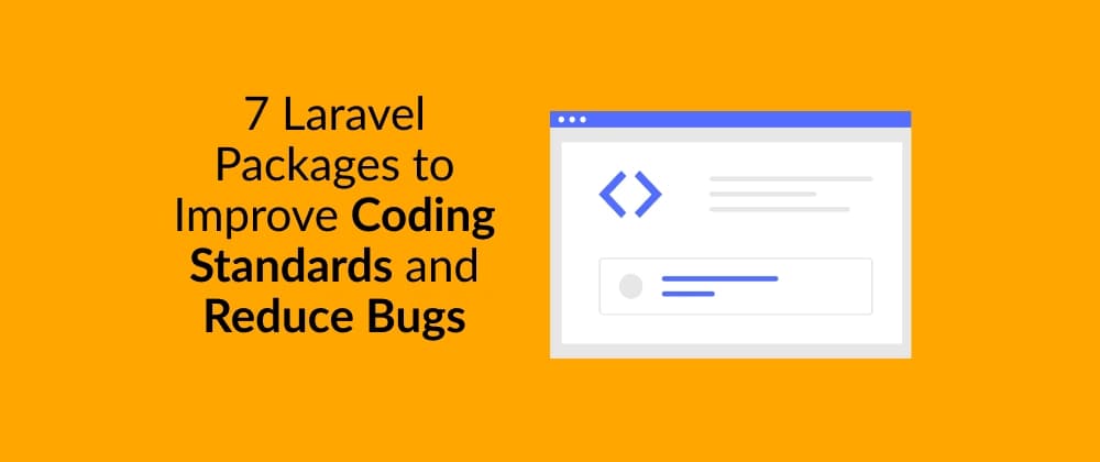 7 Laravel Packages to Improve Coding Standards and Reduce Bugs